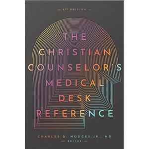 Hodges, Charles The Christian Counselor's Medical Desk Reference: 2nd Edition Hodges, Charles The Christian Counselor's Medical Desk Reference: 2nd Edition
