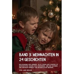 Braun Band 3: Weihnachten in 24 Geschichten: Heiligabend der Wunder. Alle Fäden der ganzen 23 Geschichten ziehen sich zusammen, und die kleinen und großen Wunder von Weihnachten werden… Braun Band 3: Weihnachten in 24 Geschichten: Heiligabend der Wunder. Alle Fäden der ganzen 23 Geschichten ziehen sich zusammen, und die kleinen und großen Wunder von Weihnachten werden…