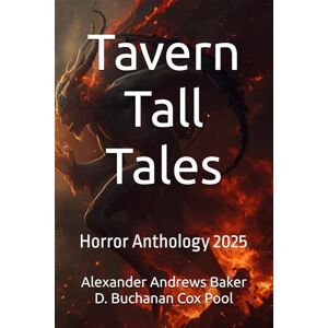Cox Pool, Alexander Andrews Baker D. Buchanan Tavern Tall Tales: Horror Anthology 2025 Cox Pool, Alexander Andrews Baker D. Buchanan Tavern Tall Tales: Horror Anthology 2025