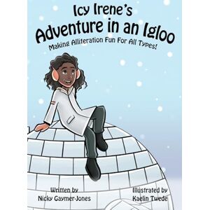Gaymer-Jones, Nicky Icy Irene's Adventure in an Igloo: Books for Early Readers, Making Alliteration Fun! Gaymer-Jones, Nicky Icy Irene's Adventure in an Igloo: Books for Early Readers, Making Alliteration Fun!