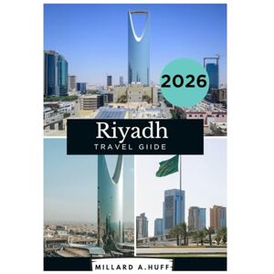 Huff, Millard A Riyadh Travel Guide 2026 Huff, Millard A Riyadh Travel Guide 2026