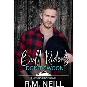 Neill, R.M. Bull Riders Don't Swoon: 2 (Kissing Ridge Cowboys) Neill, R.M. Bull Riders Don't Swoon: 2 (Kissing Ridge Cowboys)