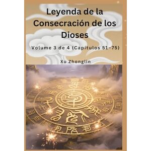 Xu, Zhonglin Leyenda de la Consecración de los Dioses: Volume 3 de 4 (Capítulos 51–75) Xu, Zhonglin Leyenda de la Consecración de los Dioses: Volume 3 de 4 (Capítulos 51–75)