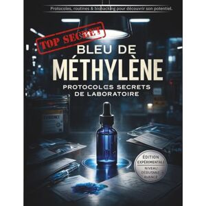 Biohacking, Florian Méthylène – Protocole & Biohacking : Le Guide Débutant pour Découvrir son Potentiel “Top Secret”: Comprendre, utiliser et optimiser le bleu de méthylène Biohacking, Florian Méthylène – Protocole & Biohacking : Le Guide Débutant pour Découvrir son Potentiel “Top Secret”: Comprendre, utiliser et optimiser le bleu de méthylène