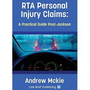 Mckie, Andrew RTA Personal Injury Claims: A Practical Guide Post-Jackson Mckie, Andrew RTA Personal Injury Claims: A Practical Guide Post-Jackson