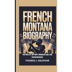 J. SALDIVAR, THOMAS FRENCH MONTANA BIOGRAPHY: The Rise of Hip-Hop’s Modern Icon and Entrepreneur J. SALDIVAR, THOMAS FRENCH MONTANA BIOGRAPHY: The Rise of Hip-Hop’s Modern Icon and Entrepreneur