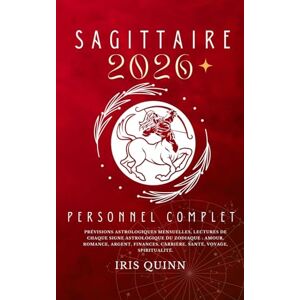 Quinn, Iris Votre Horoscope Personnel Sagittaire 2026 Complet: Prévisions Astrologiques Mensuelles De Chaque Signe Astrologique Du Zodiaque Amour, Romance, ... (Livres d'horoscopes Éveil Céleste 2026) Quinn, Iris Votre Horoscope Personnel Sagittaire 2026 Complet: Prévisions Astrologiques Mensuelles De Chaque Signe Astrologique Du Zodiaque Amour, Romance, ... (Livres d'horoscopes Éveil Céleste 2026)