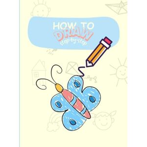 Khan, Eshal How to Draw Activity Book for Kids: Step-by-Step Drawing Guide with Simple Illustrations for Beginners Fun and Easy For Boys and Girls Ages 4-8 Khan, Eshal How to Draw Activity Book for Kids: Step-by-Step Drawing Guide with Simple Illustrations for Beginners Fun and Easy For Boys and Girls Ages 4-8