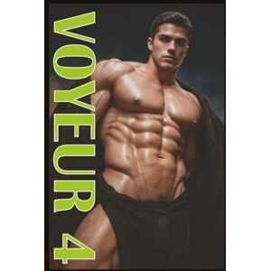 Cunzzi, Galiernon VOYEUR 4 EROTIC GAY FANTASIES AND FORBIDDEN DREAMS VOLUME 4: A Collection of Erotic Gay Images Cunzzi, Galiernon VOYEUR 4 EROTIC GAY FANTASIES AND FORBIDDEN DREAMS VOLUME 4: A Collection of Erotic Gay Images