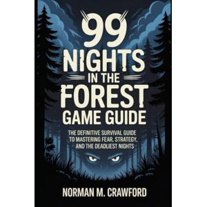 Norman 99 Nights in the Forest Game Guide: The Definitive Survival Guide to Mastering Fear, Strategy, and the Deadliest Nights Norman 99 Nights in the Forest Game Guide: The Definitive Survival Guide to Mastering Fear, Strategy, and the Deadliest Nights