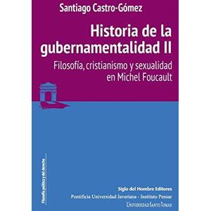 Castro-Gómez, Santiago Historia de la gubernamentalidad II: Filosofía, cristianismo y sexualidad en Michel Foucault Castro-Gómez, Santiago Historia de la gubernamentalidad II: Filosofía, cristianismo y sexualidad en Michel Foucault