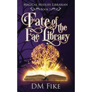 Fike, DM Fate of the Fae Library: A Paranormal Women's Fiction Novel (Magical Midlife Librarian) Fike, DM Fate of the Fae Library: A Paranormal Women's Fiction Novel (Magical Midlife Librarian)