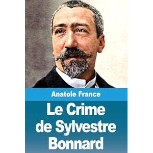France, Anatole Le Crime de Sylvestre Bonnard France, Anatole Le Crime de Sylvestre Bonnard