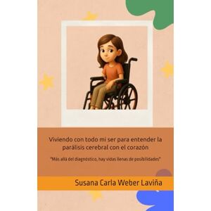 Weber Viviendo con todo mi ser para entender la parálisis cerebral con el corazón: "Más allá del diagnóstico, hay vidas llenas de posibilidades" (Mirando al mundo con otros ojos) Weber Viviendo con todo mi ser para entender la parálisis cerebral con el corazón: "Más allá del diagnóstico, hay vidas llenas de posibilidades" (Mirando al mundo con otros ojos)
