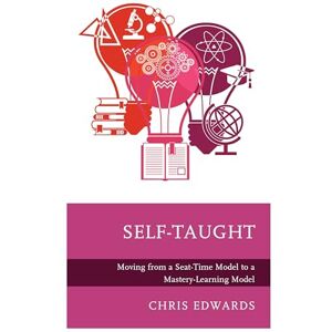 Rowman & Littlefield Publishers Self-Taught: Moving from a Seat-Time Model to a Mastery-Learning Model Rowman & Littlefield Publishers Self-Taught: Moving from a Seat-Time Model to a Mastery-Learning Model