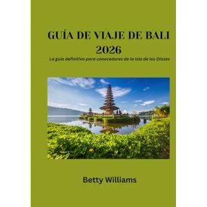 Williams, Betty Guía de viaje de Bali 2026: La guía definitiva para conocedores de la Isla de los Dioses Williams, Betty Guía de viaje de Bali 2026: La guía definitiva para conocedores de la Isla de los Dioses