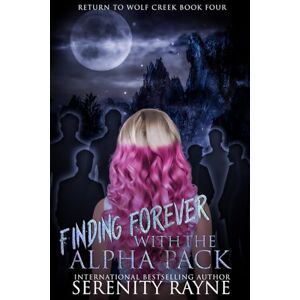 Rayne, Serenity Finding Forever with the Alpha Pack (Return to Wolf Creek) Rayne, Serenity Finding Forever with the Alpha Pack (Return to Wolf Creek)