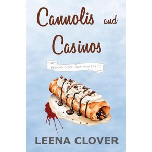 Clover, Leena Cannolis and Casinos: A Cozy Murder Mystery (Pelican Cove Cozy Mystery Series) Clover, Leena Cannolis and Casinos: A Cozy Murder Mystery (Pelican Cove Cozy Mystery Series)