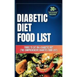 Amelia, Zeerah Diabetic Diet Food List: Foods to Eat on a Diabetic Diet (The comprehensive diabetes food list)With 30+ Delicious Days of Low-Carb & Low-Sugar ... Meal Plan (meal nutritional value food chart) Amelia, Zeerah Diabetic Diet Food List: Foods to Eat on a Diabetic Diet (The comprehensive diabetes food list)With 30+ Delicious Days of Low-Carb & Low-Sugar ... Meal Plan (meal nutritional value food chart)