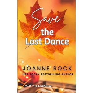 Rock, Joanne Save the Last Dance: A coming home story: 1 (Take the Backroads) Rock, Joanne Save the Last Dance: A coming home story: 1 (Take the Backroads)