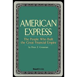 Grossman, Peter Z. American Express: The People Who Built the Great Financial Empire Grossman, Peter Z. American Express: The People Who Built the Great Financial Empire