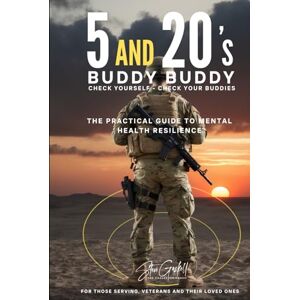 Gaskell, Steve 5 and 20's Buddy Buddy, Check Yourself Check Your Buddies: The Practical Guide to Mental Health Resilience for those Serving, Veterans and their Loved Ones Gaskell, Steve 5 and 20's Buddy Buddy, Check Yourself Check Your Buddies: The Practical Guide to Mental Health Resilience for those Serving, Veterans and their Loved Ones