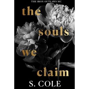 Cole, S. The Souls We Claim: Iron Outlaws MC Book 7 Cole, S. The Souls We Claim: Iron Outlaws MC Book 7