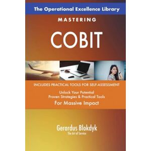 Gerardus Blokdyk - The Art of Service The Operational Excellence Library; Mastering COBIT Gerardus Blokdyk - The Art of Service The Operational Excellence Library; Mastering COBIT