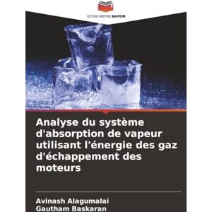 Alagumalai, Avinash Analyse du système d'absorption de vapeur utilisant l'énergie des gaz d'échappement des moteurs Alagumalai, Avinash Analyse du système d'absorption de vapeur utilisant l'énergie des gaz d'échappement des moteurs