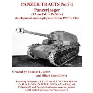 Jentz, Thomas Panzer Tracts No.7-1: Panzerjager (3.7cm Tak to Pz.Sfl.Ic) Jentz, Thomas Panzer Tracts No.7-1: Panzerjager (3.7cm Tak to Pz.Sfl.Ic)