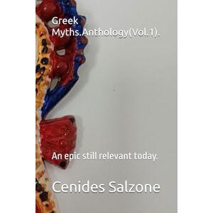 Salzone, Cenides Greek Myths.Anthology(Vol.1).: An epic still relevant today. (Greek Myths today.) Salzone, Cenides Greek Myths.Anthology(Vol.1).: An epic still relevant today. (Greek Myths today.)