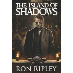 Ripley, Ron The Island of Shadows: Supernatural Suspense Thriller with Ghosts: 3 (Dark Relics Series) Ripley, Ron The Island of Shadows: Supernatural Suspense Thriller with Ghosts: 3 (Dark Relics Series)