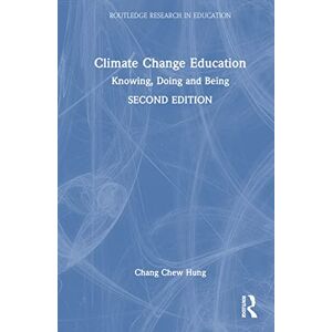 Chew Hung, Chang Climate Change Education: Knowing, Doing and Being (Routledge Research in Education) Chew Hung, Chang Climate Change Education: Knowing, Doing and Being (Routledge Research in Education)