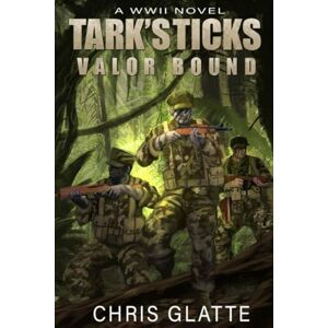 Glatte, Chris Tark's Ticks Valor Bound: A WWII Novel Glatte, Chris Tark's Ticks Valor Bound: A WWII Novel