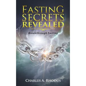 Rhodus, Charles A. FASTING SECRETS REVEALED: Breakthrough Fasting (Prayer and Fasting) Rhodus, Charles A. FASTING SECRETS REVEALED: Breakthrough Fasting (Prayer and Fasting)