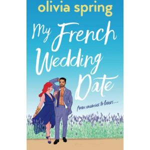 Spring, Olivia My French Wedding Date: From Enemies-To-Lovers: 5 (My Ten-Year Crush) Spring, Olivia My French Wedding Date: From Enemies-To-Lovers: 5 (My Ten-Year Crush)