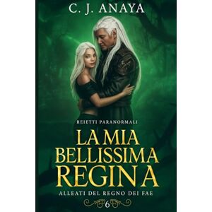 Anaya, C. J. La Mia Bellissima Regina: Alleati del regno dei Fae (Reietti Paranormali) Anaya, C. J. La Mia Bellissima Regina: Alleati del regno dei Fae (Reietti Paranormali)
