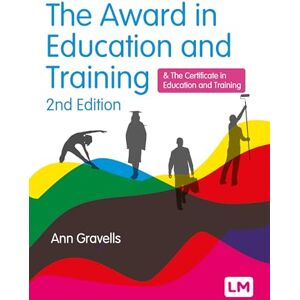 Gravells, Ann The Award in Education and Training (and the Certificate in Education and Training) Gravells, Ann The Award in Education and Training (and the Certificate in Education and Training)
