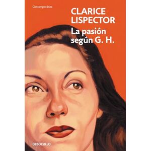 Lispector, Clarice La pasión según G. H. (Contemporánea) Lispector, Clarice La pasión según G. H. (Contemporánea)