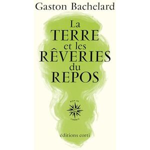 Bachelard, Gaston La terre et les rêveries du repos Bachelard, Gaston La terre et les rêveries du repos