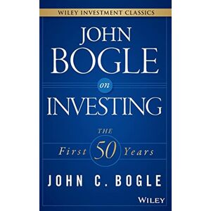 Bogle, John C. John Bogle on Investing: The First 50 Years (Wiley Investment Classics) Bogle, John C. John Bogle on Investing: The First 50 Years (Wiley Investment Classics)
