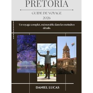 LUCAS, DANIEL PRETORIA GUIDE DE VOYAGE 2026: Un voyage complet, mémorable dans les moindres détails. LUCAS, DANIEL PRETORIA GUIDE DE VOYAGE 2026: Un voyage complet, mémorable dans les moindres détails.
