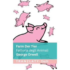 Orwell, George Farm der Tiere / Fattoria degli Animali: Tranzlaty Deutsch Italiano Orwell, George Farm der Tiere / Fattoria degli Animali: Tranzlaty Deutsch Italiano
