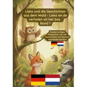 Pavel, Prikazni Lisko und die Geschichten aus dem Wald Lisko en de verhalen uit het bos Band 1: Zweisprachiges Kinderbuch auf Deutsch und Niederländisch Pavel, Prikazni Lisko und die Geschichten aus dem Wald Lisko en de verhalen uit het bos Band 1: Zweisprachiges Kinderbuch auf Deutsch und Niederländisch