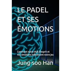 Han, Mr Jung-soo LE PADEL ET SES ÉMOTIONS Han, Mr Jung-soo LE PADEL ET SES ÉMOTIONS