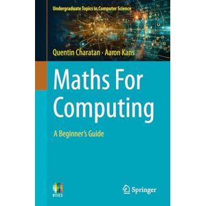 Charatan, Quentin Maths For Computing: A Beginner's Guide (Undergraduate Topics in Computer Science) Charatan, Quentin Maths For Computing: A Beginner's Guide (Undergraduate Topics in Computer Science)