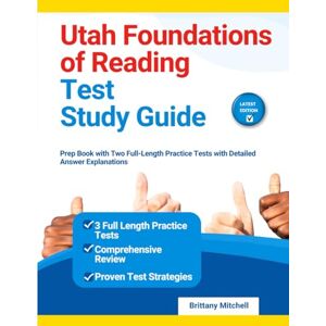 Mitchell, Brittany Utah Foundations of Reading Test Study Guide: Prep Book with Two Full-Length Practice Tests with Detailed Answer Explanations Mitchell, Brittany Utah Foundations of Reading Test Study Guide: Prep Book with Two Full-Length Practice Tests with Detailed Answer Explanations