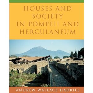 Wallace–hadrill, Andrew Houses and Society in Pompeii and Herculaneum Wallace–hadrill, Andrew Houses and Society in Pompeii and Herculaneum