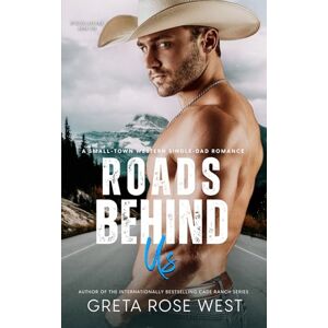 West, Greta Rose Roads Behind Us: A Small-Town Western Single-Dad Romance: 6 (Wisper Dreams) West, Greta Rose Roads Behind Us: A Small-Town Western Single-Dad Romance: 6 (Wisper Dreams)