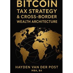 Van Der Post, Hayden Bitcoin Tax Strategy & Cross-Border Wealth Architecture: Global Residency, Capital Gains, and Multi-Jurisdictional Structures for High-Net-Worth ... 3 (The Bitcoin Wealth Preservation Series) Van Der Post, Hayden Bitcoin Tax Strategy & Cross-Border Wealth Architecture: Global Residency, Capital Gains, and Multi-Jurisdictional Structures for High-Net-Worth ... 3 (The Bitcoin Wealth Preservation Series)